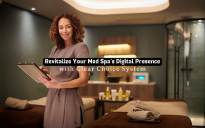Revitalize Your Med Spa’s Digital Presence with Clear Choice System